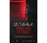 J R James Let's Talk About... Kinks and Fetishes (Tascabile) Hot and Sexy Games