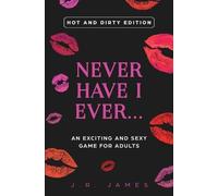 J R James Never Have I Ever... An Exciting and Sexy Game for Adults (Tascabile)