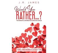 J R James Would You Rather... ? The Romantic Conversation Game for C (Tascabile)