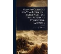 J R Koene Heliand Oder Das Lied Vom Leben Jesu, Sonst Auch Di (Copertina rigida)