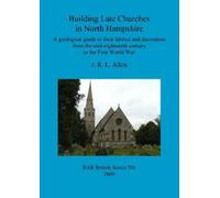 J R L Allen Building Late Churches in North Hampshire (Tascabile)