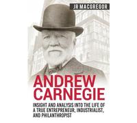 J R MacGregor Andrew Carnegie - Insight and Analysis into the Life o (Tascabile)