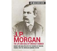 J R MacGregor J.P. Morgan - The Life and Deals of America's Banker (Tascabile)