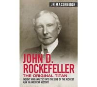 J R MacGregor John D. Rockefeller - The Original Titan (Tascabile)