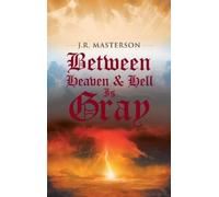 J R Masterson Between Heaven & Hell Is Gray (Copertina rigida)