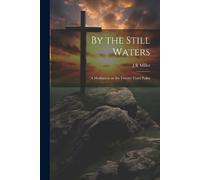 J R Miller By the Still Waters; A Meditation on the Twenty-Third Psa (Tascabile)