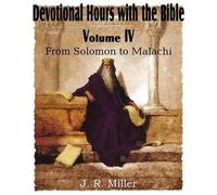 J R Miller Devotional Hours with the Bible Volume IV, from Solomon t (Tascabile)