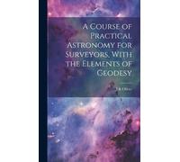 J R Oliver A Course of Practical Astronomy for Surveyors, Wit (Copertina rigida)
