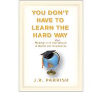 J.R. Parrish You Don't Have to Learn the Hard Way (Copertina rigida)