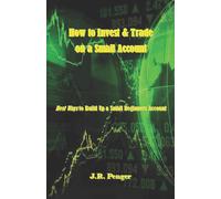 J.R. Penger How to Invest & Trade on a Small Account: Best Ways to B (Tascabile)
