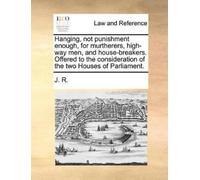J R R J R Hanging, Not Punishment Enough, for Murtherers, High-Way M (Tascabile)
