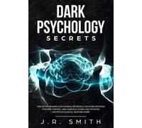 J R Smith Dark Psychology Secrets (Tascabile) Dark Psychology and Manipulation