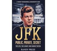 J. Randy Taraborrelli Biography 2025: JFK - Public, Private, Secret - The life, The Legacy and Hidden Truths