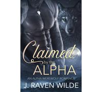 J Raven Wilde Claimed by the Alpha (Tascabile) Sanctuary