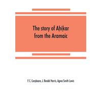 J Rendel Harris The story of Aḥiḳar from the Aramaic, Syriac, Arab (Tascabile)
