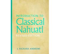J. Richard Andrews Introduction to Classical Nahuatl (Copertina rigida)