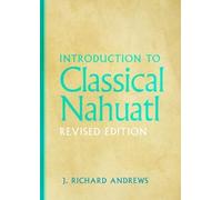 J. Richard Andrews Introduction to Classical Nahuatl (Copertina rigida)
