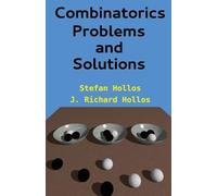 J Richard Hollos Stefan Hollos Combinatorics Problems and Solutions (Tascabile)