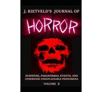 J. Rietveld's Journal of Horror Volume 2: Suspense, Paranormal Events, and Otherwise Unexplainable Phenomena