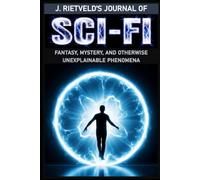 J. Rietveld's Journal of SCI-FI: Fantasy, Mystery, and Otherwise Unexplainable Phenomena