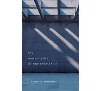 J. Robert G. Williams The Metaphysics of Representation (Copertina rigida)