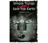J. Robert Hunter Simple Things Won't Save the Earth (Tascabile)