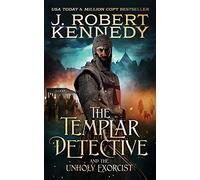 J Robert Kennedy The Templar Detective and the Unholy Exorcist (Tascabile)