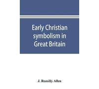 J Romilly Allen Early Christian symbolism in Great Britain and Irela (Tascabile)
