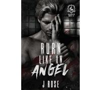J Rose Burn Like An Angel (Tascabile)
