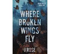 J Rose Where Broken Wings Fly (Tascabile)