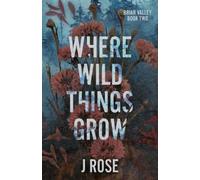 J Rose Where Wild Things Grow (Tascabile)