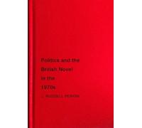 J. Russell Perkin Politics and the British Novel in the 1970s (Copertina rigida)
