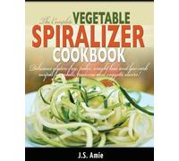 J S Amie The Complete Vegetable Spiralizer Cookbook (Ed 2) (Tascabile)