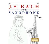 J. S. Bach for Saxophone: 10 Easy Themes for Saxophone Beginner Book