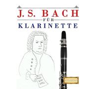 J. S. Bach für Klarinette: 10 Leichte Stücke für Klarinette Anfänger Buch