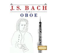 J. S. Bach para Oboe: 10 Piezas Fáciles para Oboe Libro para Principiantes