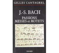 J.S. Bach: Pasions, Messes et Motets