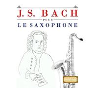 J. S. Bach pour le Saxophone: 10 pièces faciles pour le Saxophone débutant livre