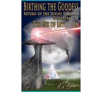 J S Brown Birthing the Goddess, Return of the Divine Feminine, Volum (Tascabile)