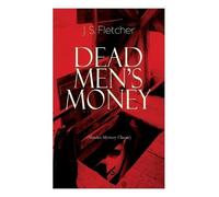 J S Fletcher Dead Men's Money (Murder Mystery Classic) (Tascabile)