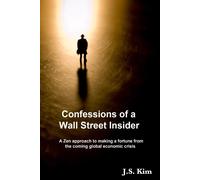 J.S. Kim Confessions of a Wall Street Insider, a Zen Approach to Mak (Tascabile)