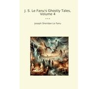 J. S. Le Fanu's Ghostly Tales, Volume 4