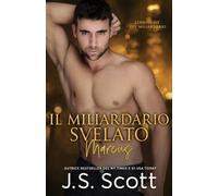 J S Scott Il Miliardario Svelato Marcus (Tascabile)