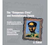 J Sakai The "Dangerous Class" and Revolutionary Theory (Tascabile)