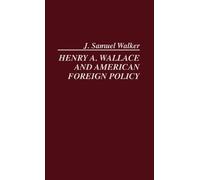 J. Samuel Walke Henry A. Wallace and American Foreign Policy (Copertina rigida)