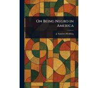 J Saunders (Jay Saunders) Redding On Being Negro in America (Tascabile)