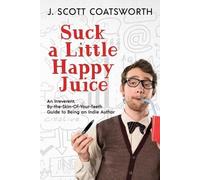 J Scott Coatsworth Suck a Little Happy Juice (Tascabile)