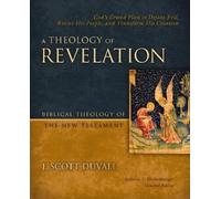 A Theology of Revelation: God's Grand Plan to Defeat Evil, Rescue His People, and Transform His Creation: 8