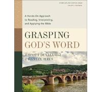 Grasping God's Word: A Hands-on Approach to Reading, Interpreting, and Applying the Bible