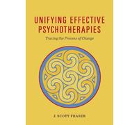 J. Scott Fraser Unifying Effective Psychotherapies (Copertina rigida)